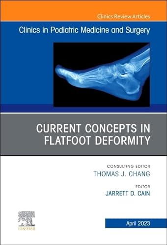 Current Concepts in Flatfoot Deformity , An Issue of Clinics in Podiatric Medicine and Surgery (Volume 40-2) (The Clinics: Orthopedics, Volume 40-2) von Elsevier